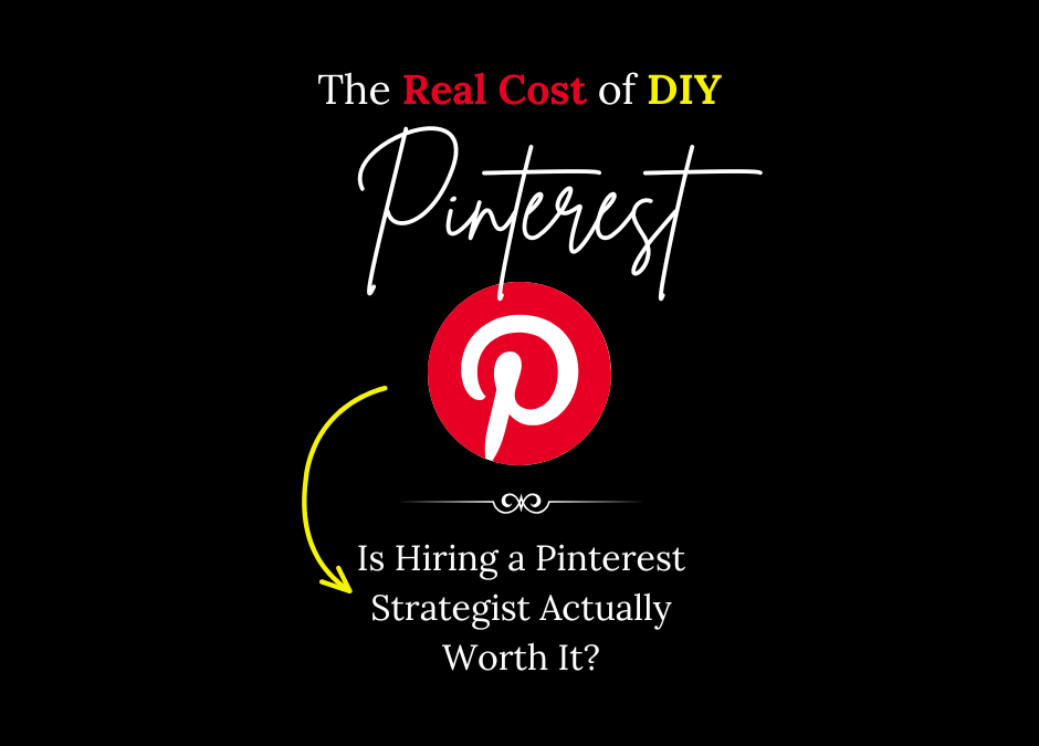 The Real Cost of DIY Pinterest: Is Hiring a Pinterest Strategist Actually Worth It?